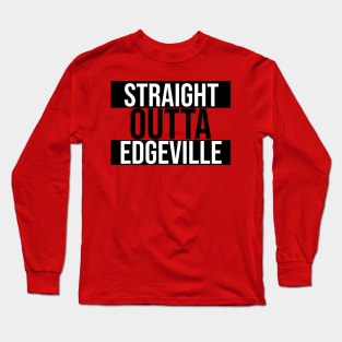 Straight Outta Edgeville Long Sleeve T-Shirt